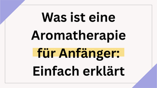 Was ist eine Aromatherapie für Anfänger