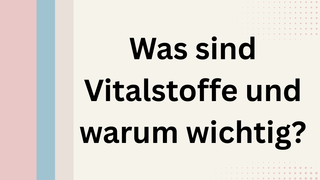 Was sind Vitalstoffe und warum wichtig?