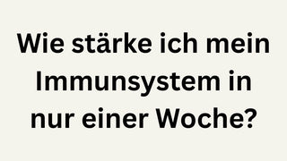 Wie stärke ich mein Immunsystem in nur einer Woche?
